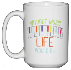 Without Music Life Would B Flat - Funny Coffee Mug Humor for Musicians