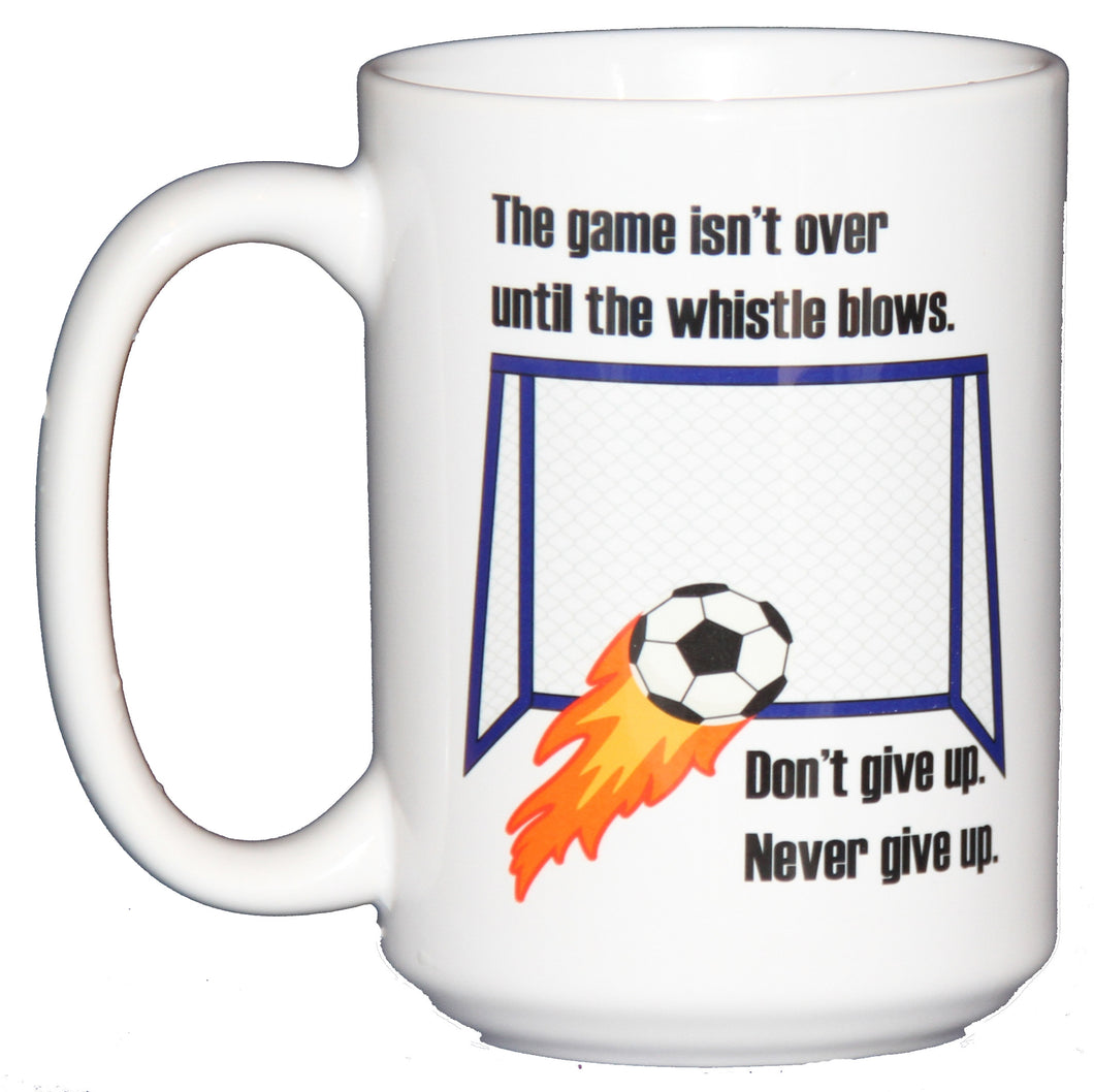 The Game Isn't Over Until the Whistle Blows - Don't Give Up - Never Give Up - Inspirational Soccer Football Coffee Mug for Sports Lovers