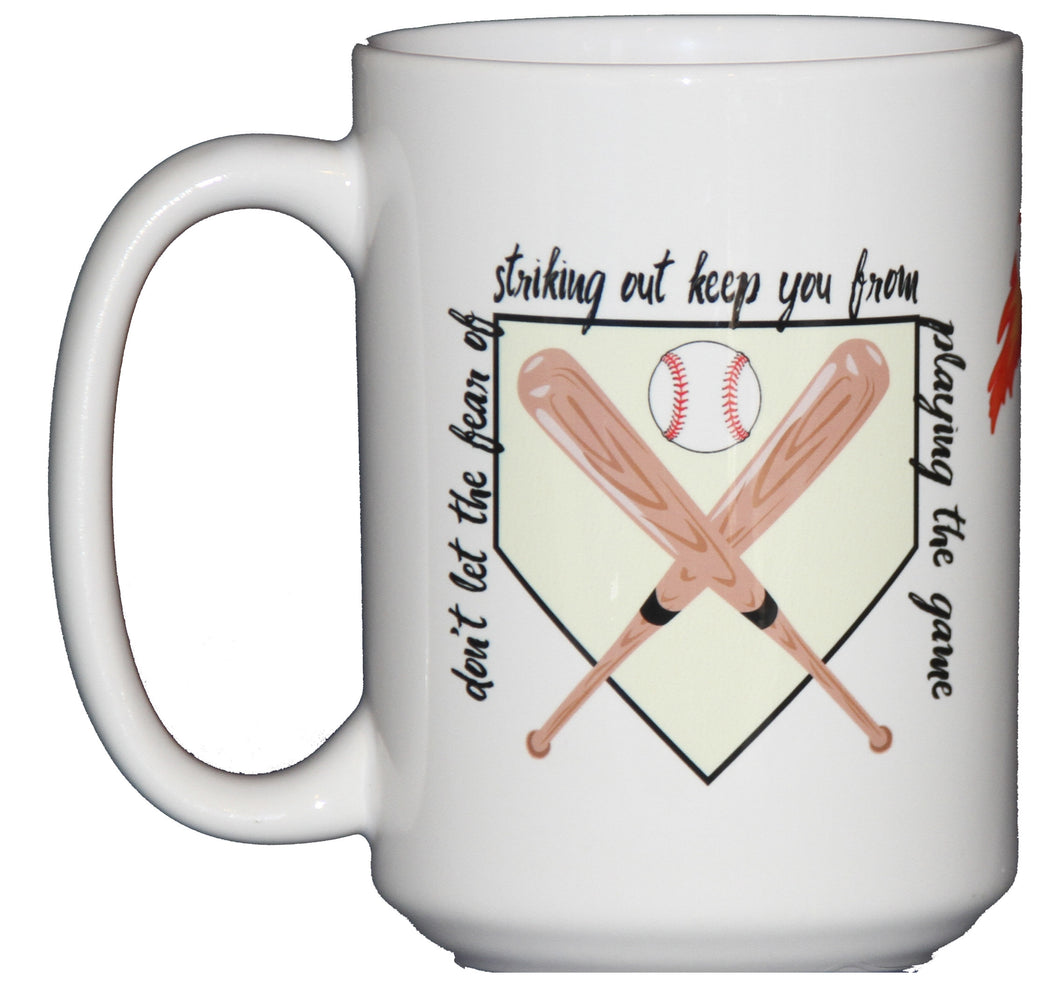 Inspirational Baseball Coffee Mug - Don't Let the Fear of Striking Out Keep &ou From Playing the Game