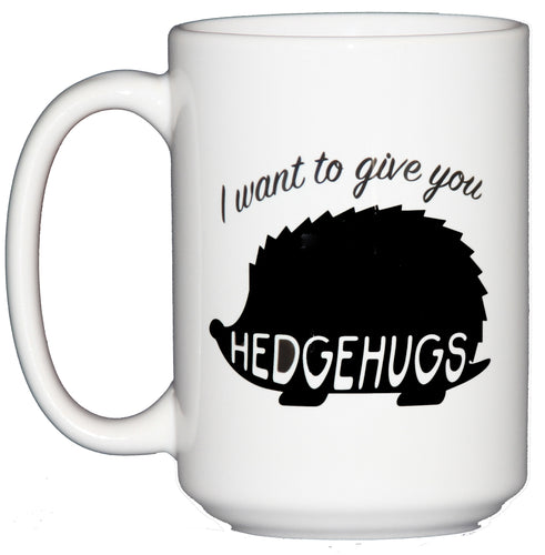 I Want to Give You Hedgehugs - Cute Hedgehog Coffee Mug