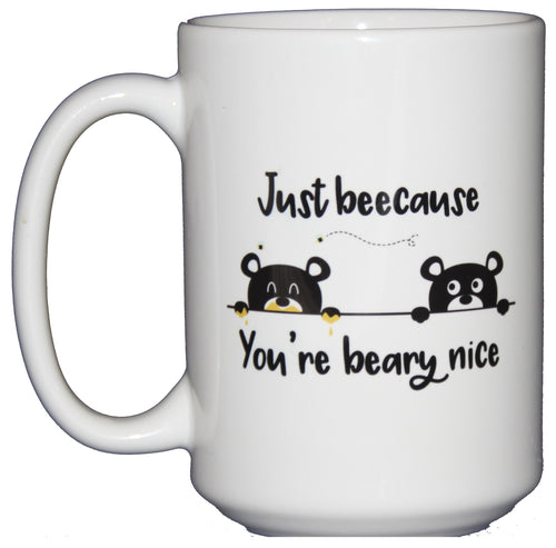 Beecause You're Beary Nice - Bee and Bear Coffee Mug - Thinking of You
