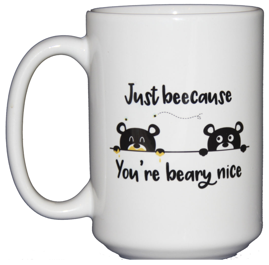 Beecause You're Beary Nice - Bee and Bear Coffee Mug - Thinking of You