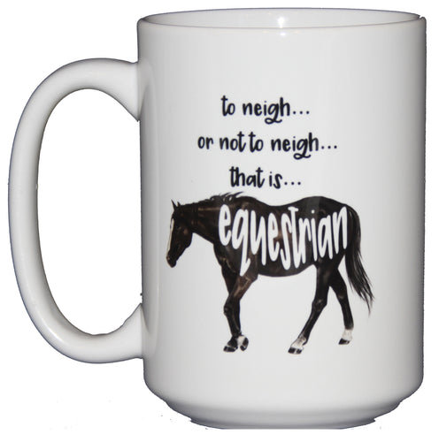 SECOND STRING To Neigh or Not to Neigh - That is Equestrian - Shakespeare Pun Funny Coffee Mug