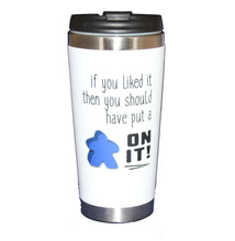 If You Liked It Then You Should Have Put a MEEPLE On It  - 15oz Beverage Tumbler - Funny Board Game Geek Coffee Mug