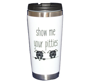 Show Me Your Pitties Funny Pitbull Dog Lover - 15oz Travel Mug Tumbler