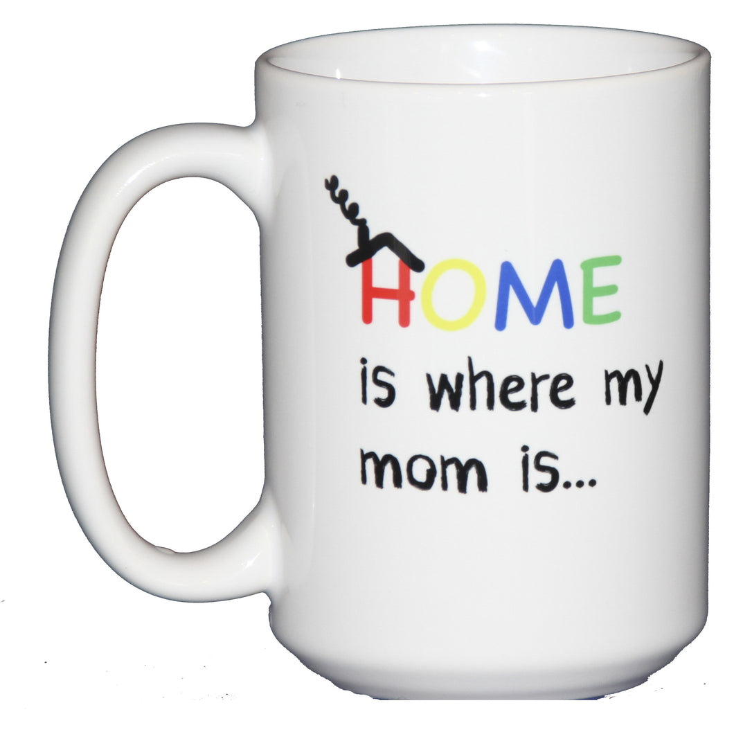 Home is Where my Mom Is - Coffee Mug Gift for Mom