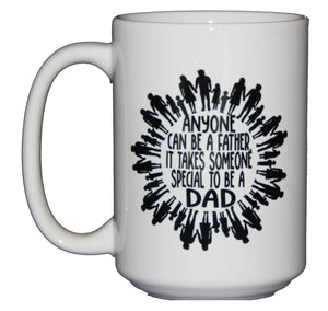 15oz Coffee Mug for Dad - Anyone Can Be a Father But It Takes Someone Special to be a Dad