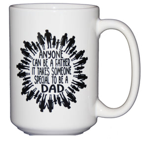 15oz Coffee Mug for Dad - Anyone Can Be a Father But It Takes Someone Special to be a Dad