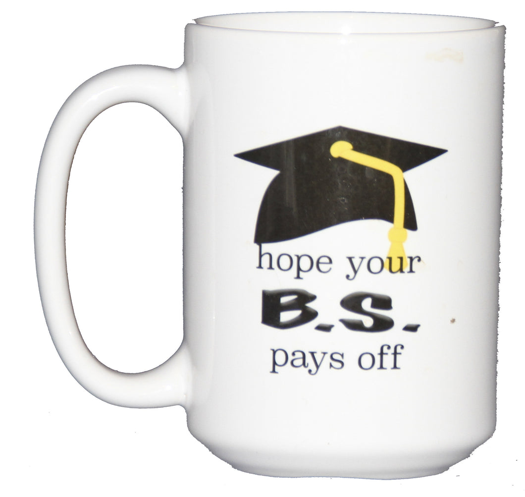 Hope your BS Pays Off Funny Coffee Mug Graduation Gift for Bachelor of Science