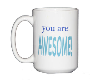YOU ARE AWESOME inspirational Coffee Mug for Mom, Dad, or Grad