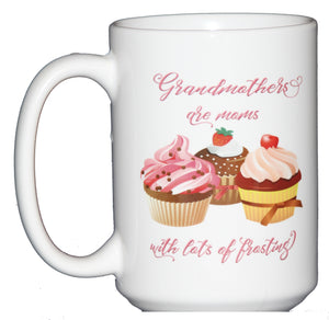15oz Grandmothers are Moms with lots of Frosting Sweet Cupcake Coffee Mug - Gift for Grandma