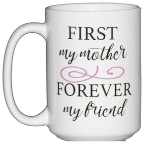 First My Mother Forever My Friend Mothers Day Gift Coffee Mug