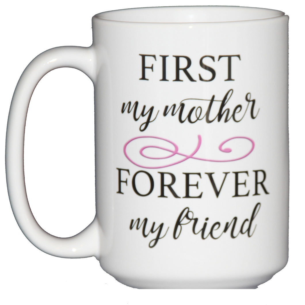 First My Mother Forever My Friend Mothers Day Gift Coffee Mug