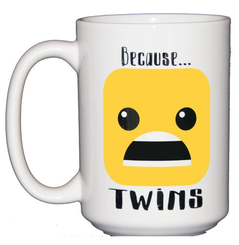 Because Twins - Funny Coffee Mug for Mom Dad Parent - Larger 15oz Size