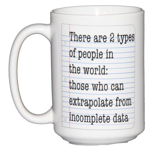 SECOND STRING There are Two Types of People - Those Who Can Extrapolate Incomplete Data - Funny Coffee Mug