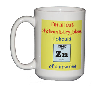 I'm All Out of CHEMISTRY Jokes - Let Me ZINC of a New One - Funny Science Coffee Mug