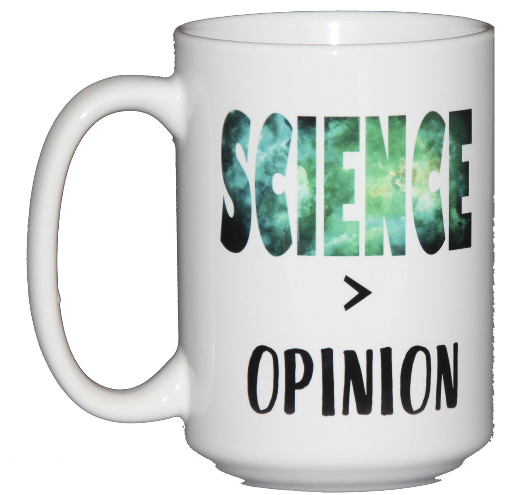 Science Greater Than Opinion - Coffee Mugs for Science, Math, and Nature Nerds