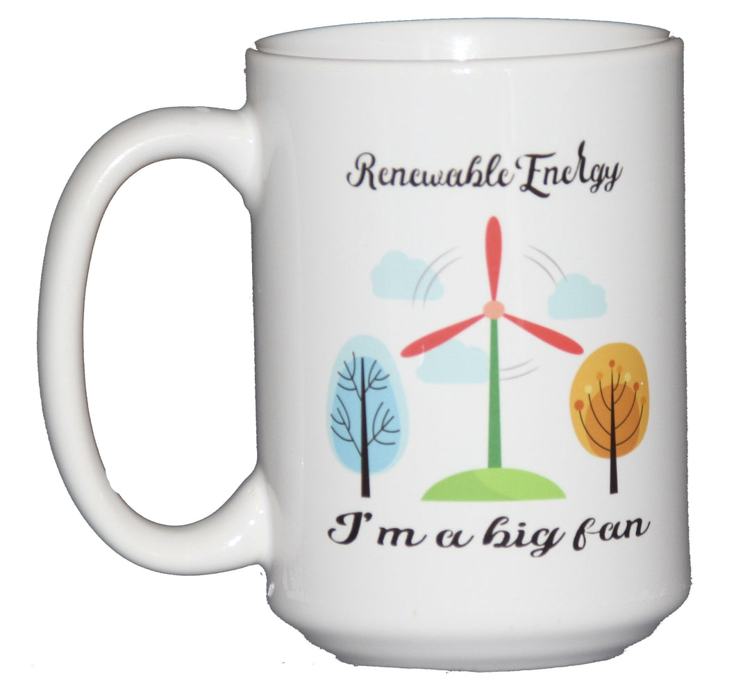 Renewable Energy - I'm a Big Fan - Funny Coffee Mug