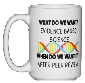 SECOND STRING What Do We Want - Evidence Based Science - When Do We Want It - After Peer Review - Funny Coffee Mug