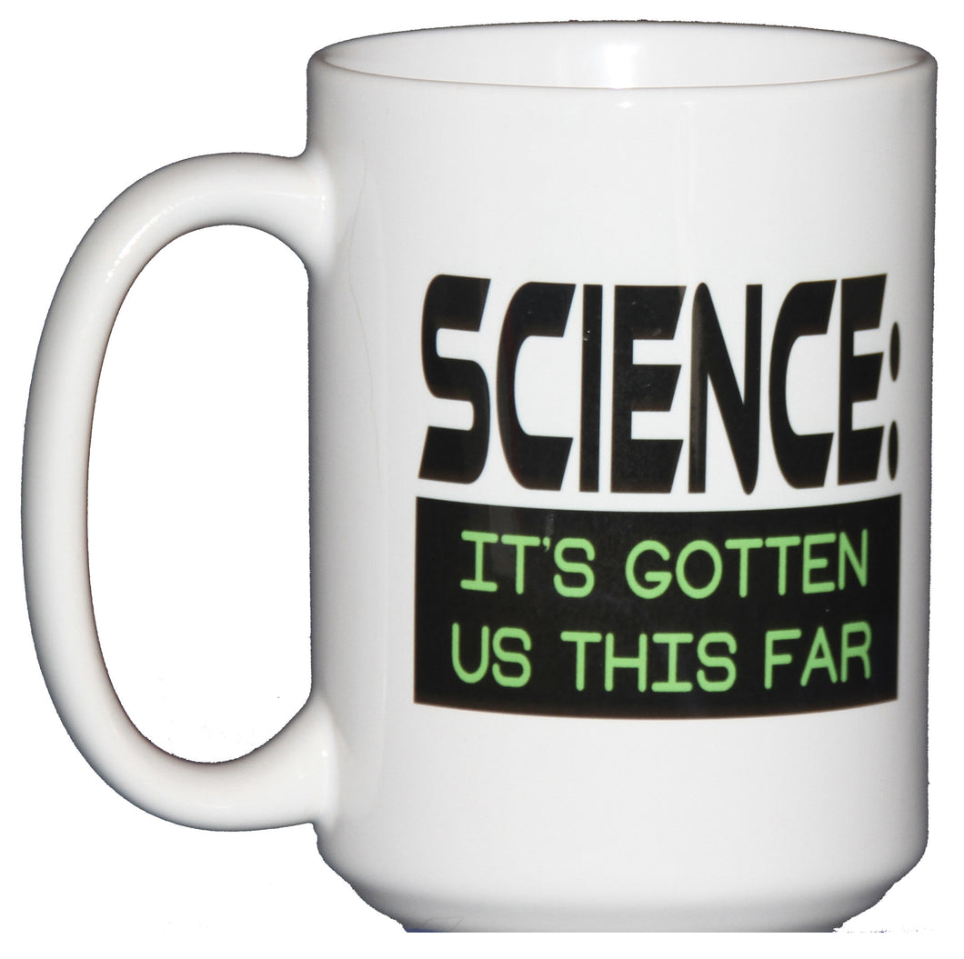 SCIENCE -  It's Gotten us This Far - Funny Scientist Coffee Mug
