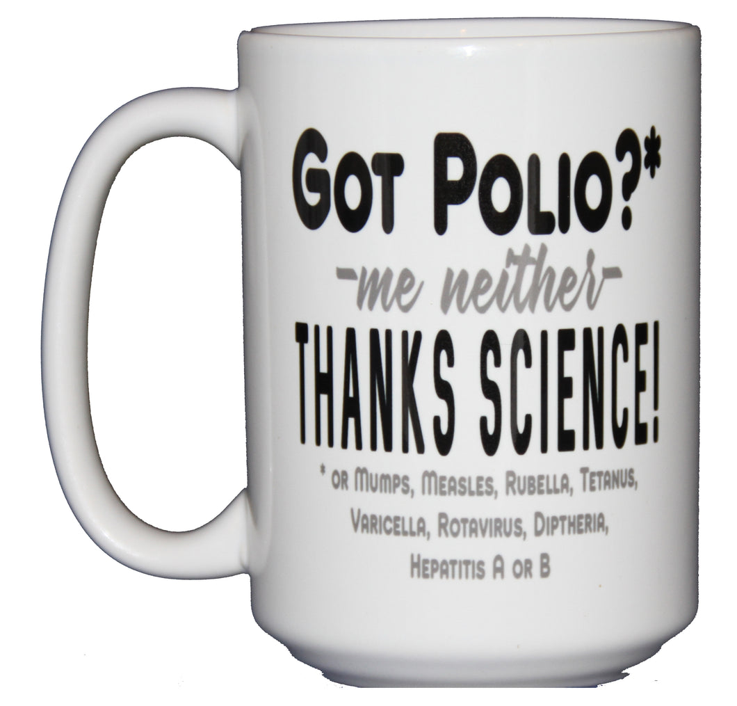 Got Polio - Thanks Science - Snarky Coffee Mug for Enthusiasts of Facts and Vaccines - Larger 15oz Size