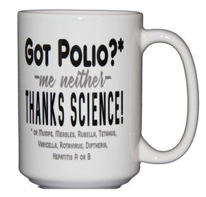 Got Polio - Thanks Science - Snarky Coffee Mug for Enthusiasts of Facts and Vaccines - Larger 15oz Size