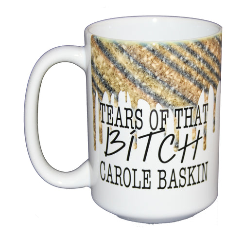 SECOND STRING Tears of that BITCH Carole Baskin - Funny Covid Coronavirus Coffee Mug Humor - Larger 15oz Size