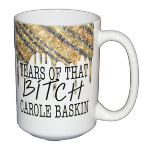 Tears of that BITCH Carole Baskin - Funny Covid Coronavirus Coffee Mug Humor - Larger 15oz Size
