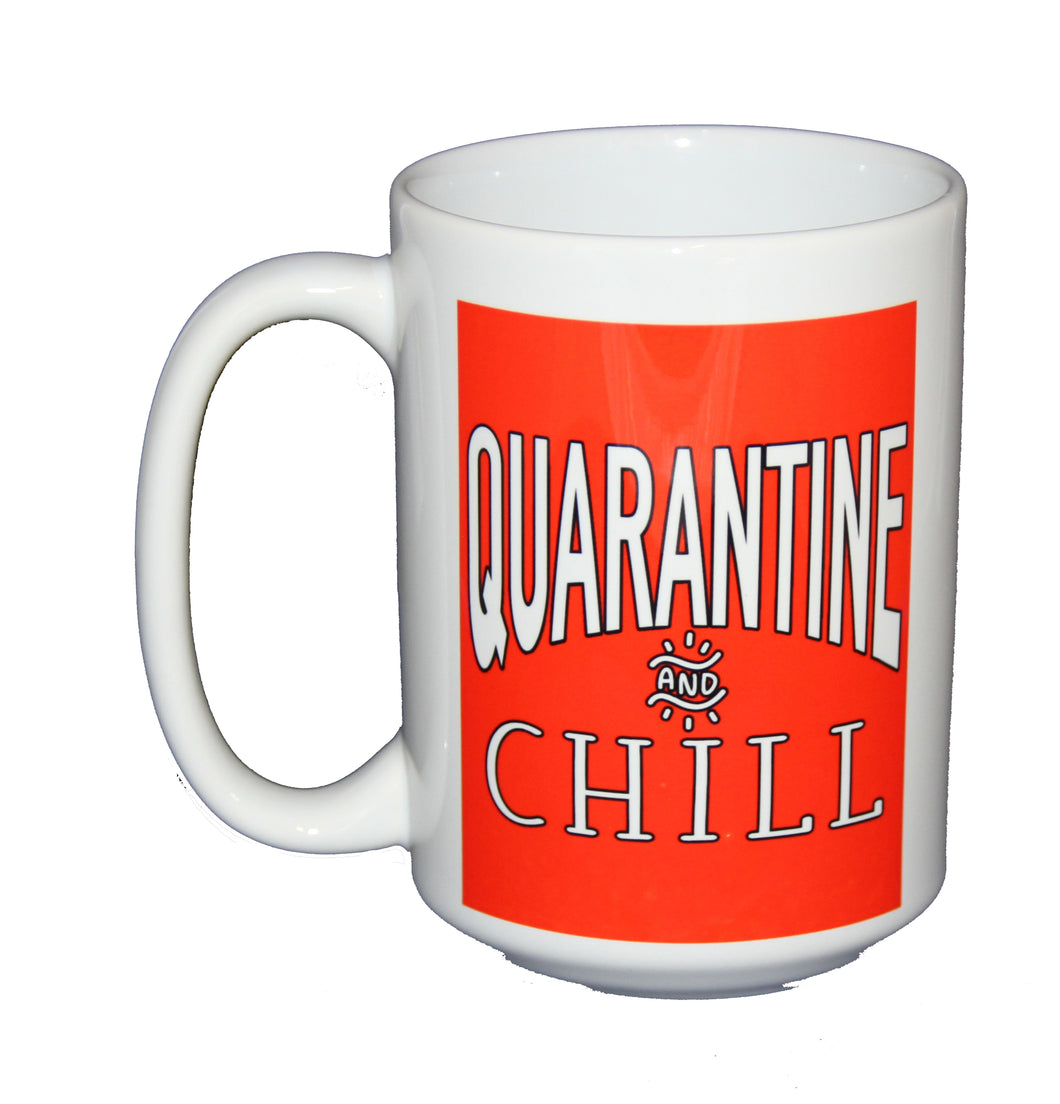 Quarantine and Chill - Funny Covid Coronavirus Coffee Mug Humor - Larger 15oz Size