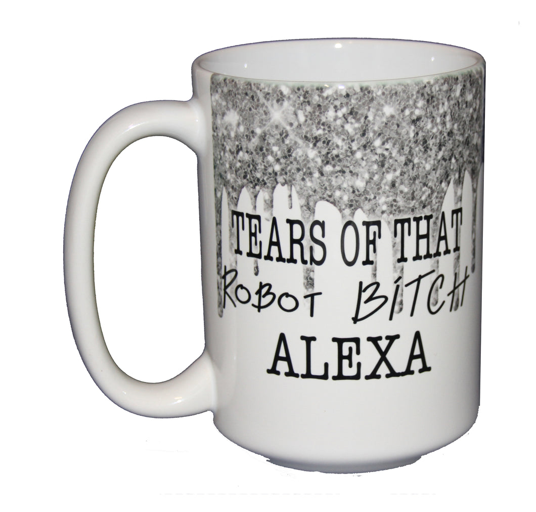 Tears of that Robot BITCH Alexa - Funny Amazon Echo Coffee Mug - Larger 15oz Size - Silver Glitter Drips