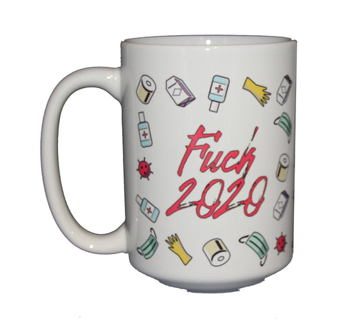 Fuck 2020 - Funny Profanity Coffee Mug - Larger 15oz Size
