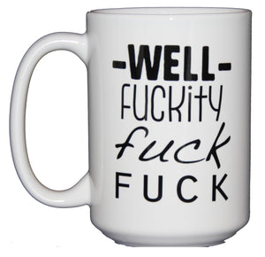 SECOND STRING Well Fuckity Fuck Fuck - Funny Profanity Coffee Mug - Larger 15oz Size