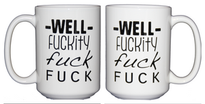Well Fuckity Fuck Fuck - Funny Profanity Coffee Mug - Larger 15oz Size