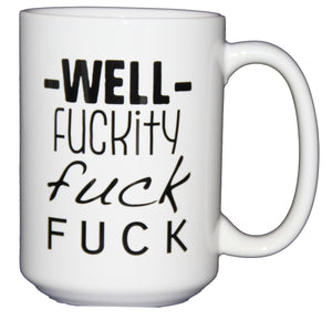 SECOND STRING Well Fuckity Fuck Fuck - Funny Profanity Coffee Mug - Larger 15oz Size