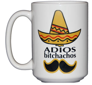 Adios Bitchachos - Funny Profanity Coffee Mug - Going Away - Moving - Retirement - Larger 15oz Size