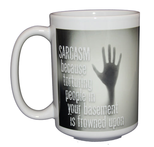 Sarcasm Because Torture Frowned Upon - Funny Coffee Mug for Hilarious People - Larger 15oz Size
