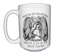 You Are Not Worthless - Organs Sell for A Lot - Black Market - Funny Coffee Mug Gift for Doctors or Other Hilarious People