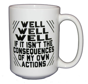 Consequences of Your Actions - Funny Coffee Mug - Graduation Birthday - Larger 15oz Size