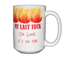 My Last Fuck Funny Coffee Mug - Oh Look It's On Fire - Larger 15oz Size