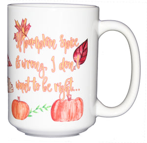 If Pumpkin Spice is Wrong I don't Want to be Right Fall Autumn Latte Mug - Halloween Time