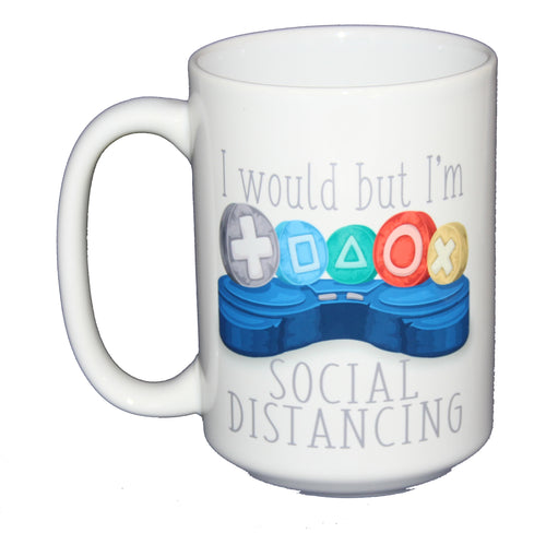 I Would But I'm Social Distancing - Funny Video Game Humor Coffee Mug for Gamers - Larger 15oz Size