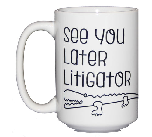 SECOND STRING See You Later Litigator - Funny Legal Humor Coffee Mug - Law School Graduation - Larger 15oz Size