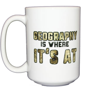 Geography is Where It's At - Funny Punny Coffee Mug - Larger 15oz Size
