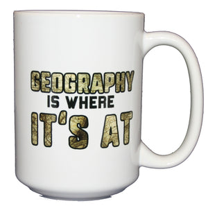 Geography is Where It's At - Funny Punny Coffee Mug - Larger 15oz Size