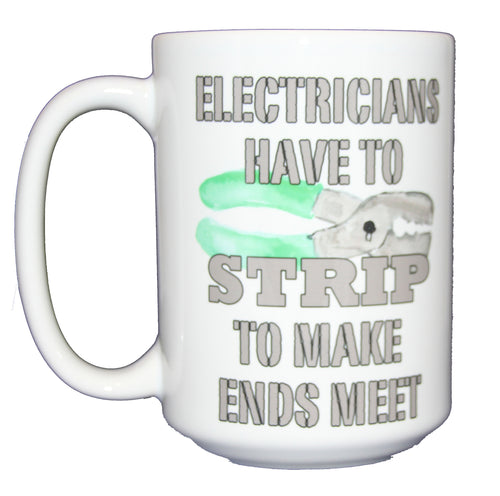 Electricians Strip to Make Ends Meet - Coffee Mug Humor - Wire Stripper - Larger 15oz Size