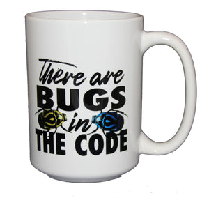 There are Bugs in the Code - Funny Coffee Mug - Gift for Engineer Webdev Web Developer