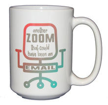 Another Zoom That Could Have Been An Email - Funny Remote Working Humor Coffee Mug for Coworker - Larger 15oz Size